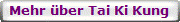 Mehr �ber Tai Ki Kung